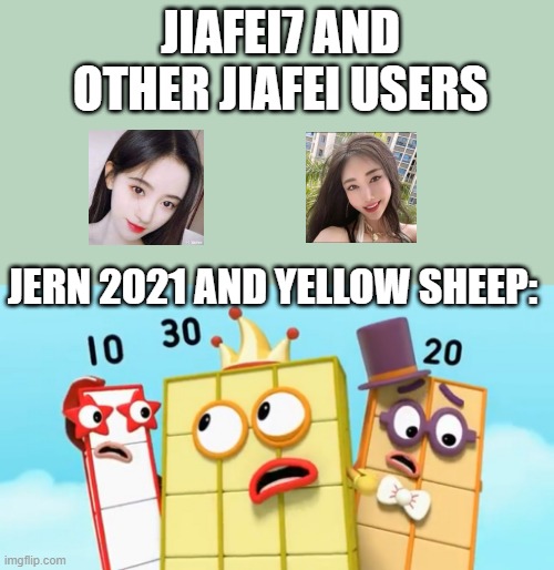 jern 2021: | JIAFEI7 AND OTHER JIAFEI USERS; JERN 2021 AND YELLOW SHEEP: | image tagged in 10 20 and 30 freaked out | made w/ Imgflip meme maker