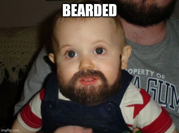 Beard Baby Meme | BEARDED | image tagged in memes,beard baby | made w/ Imgflip meme maker