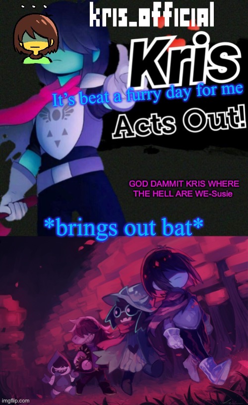 Kris_official announcement temp v3 | It’s beat a furry day for me; *brings out bat* | image tagged in kris_official announcement temp v3 | made w/ Imgflip meme maker