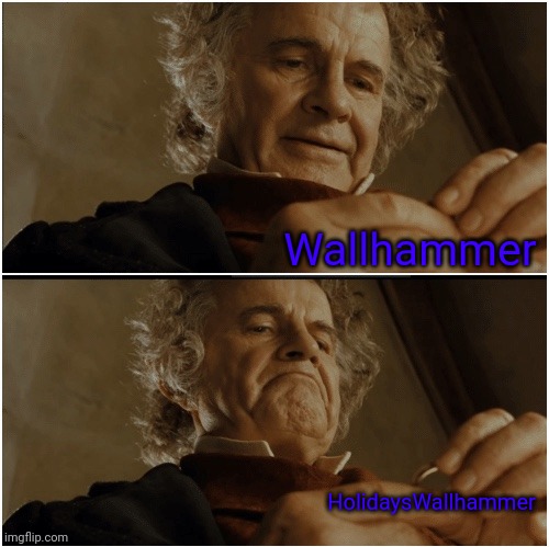 Bilbo - Why shouldn’t I keep it? | Wallhammer; HolidaysWallhammer | image tagged in bilbo - why shouldn t i keep it | made w/ Imgflip meme maker