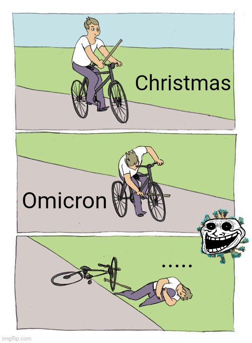 bruhhhh | Christmas; Omicron; ..... | image tagged in memes,bike fall,coronavirus,covid-19,omicron,christmas | made w/ Imgflip meme maker