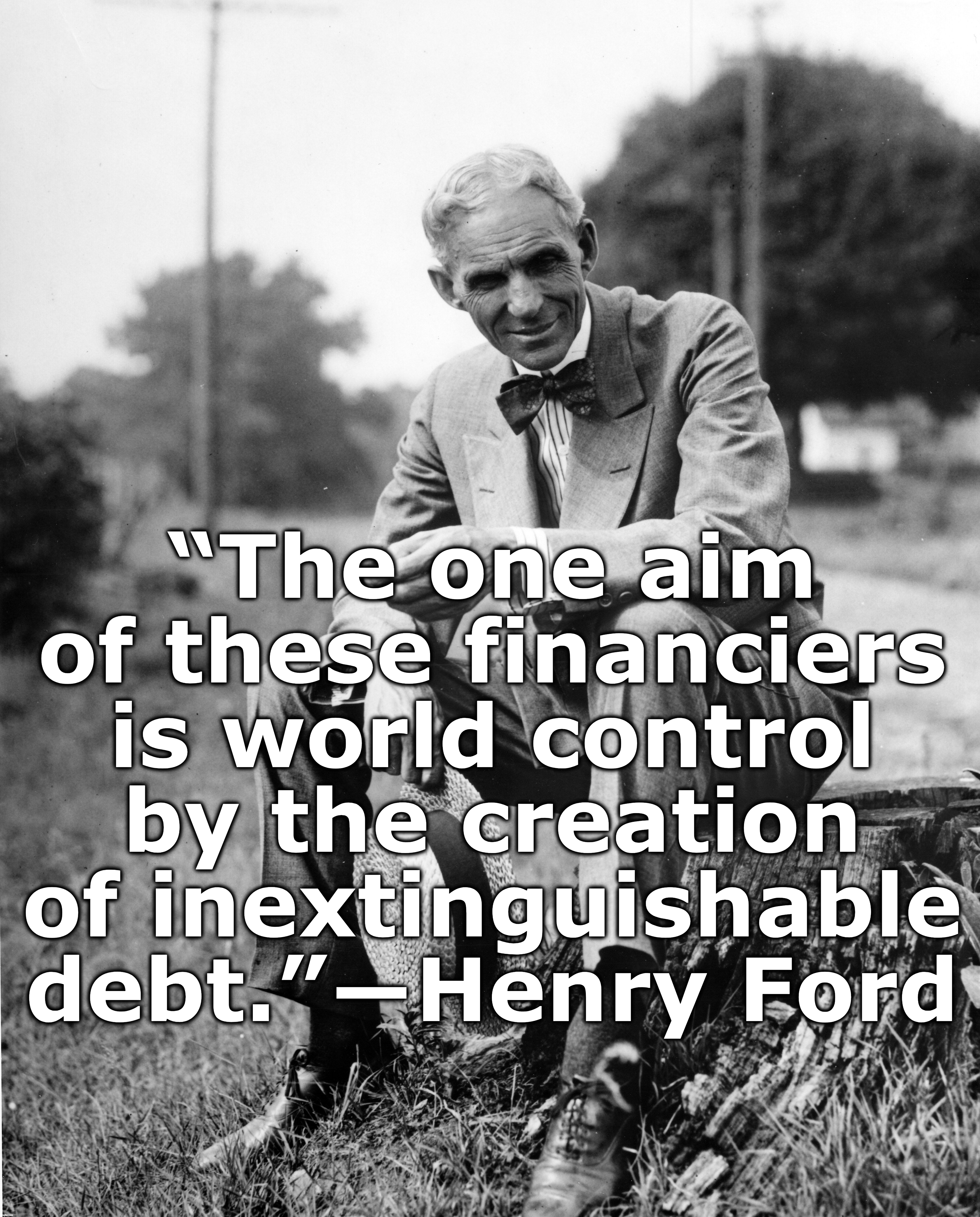“The one aim of these financiers is world control by the creation of inextinguishable debt.”―Henry Ford | image tagged in deep state,economy,international monetary fund,world bank,federal reserve | made w/ Imgflip meme maker