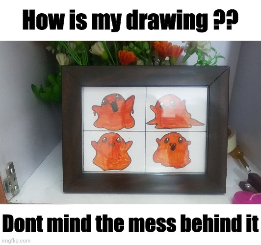Scp 999 | How is my drawing ?? Dont mind the mess behind it | image tagged in scp | made w/ Imgflip meme maker