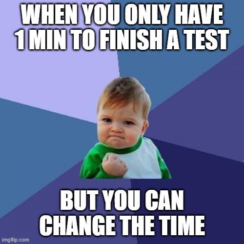 Success Kid Meme | WHEN YOU ONLY HAVE 1 MIN TO FINISH A TEST; BUT YOU CAN CHANGE THE TIME | image tagged in memes,success kid | made w/ Imgflip meme maker