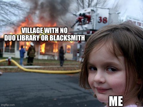 Disaster Girl Meme | VILLAGE WITH NO DUO LIBRARY OR BLACKSMITH; ME | image tagged in memes,disaster girl | made w/ Imgflip meme maker