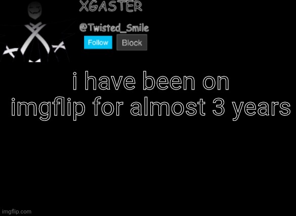 what | i have been on imgflip for almost 3 years | made w/ Imgflip meme maker