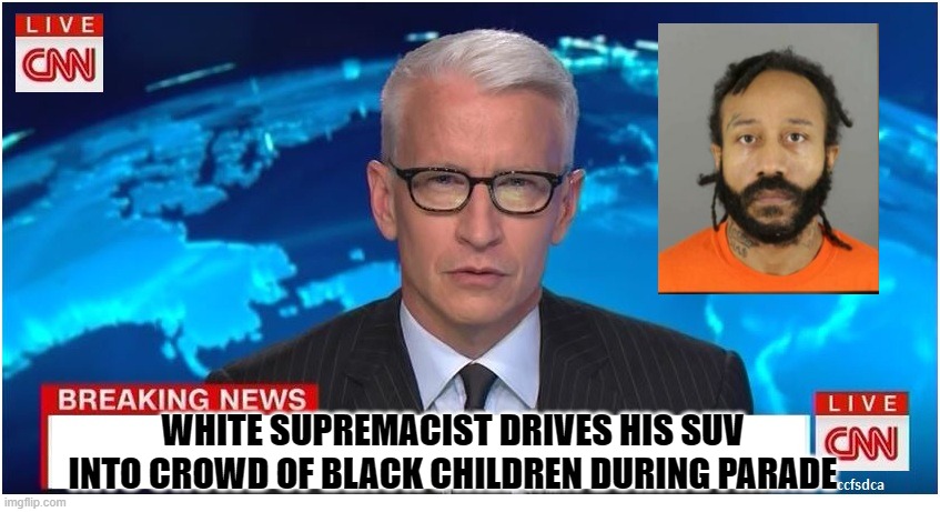 CNN BIZZARO WORLD NEWS | WHITE SUPREMACIST DRIVES HIS SUV INTO CROWD OF BLACK CHILDREN DURING PARADE | image tagged in cnn breaking news anderson cooper | made w/ Imgflip meme maker
