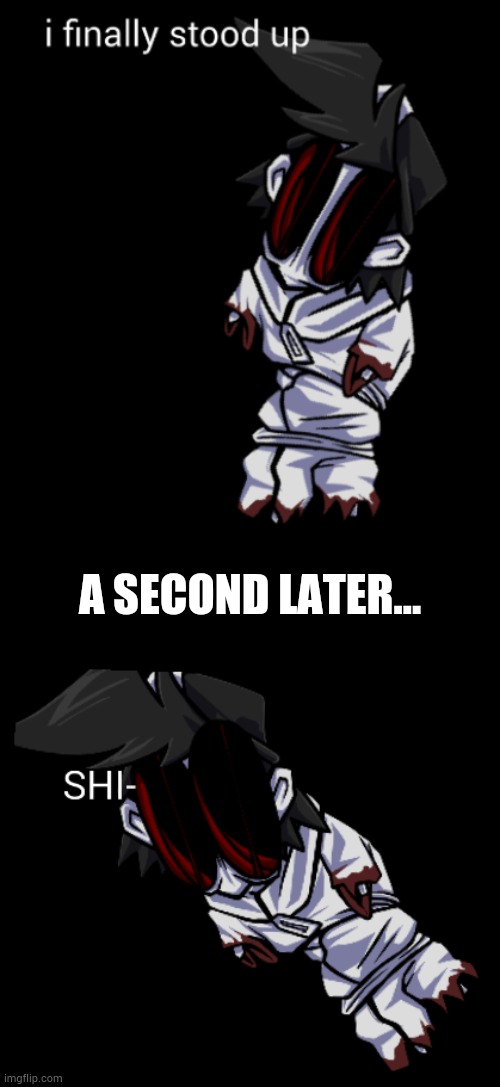 A SECOND LATER... | made w/ Imgflip meme maker