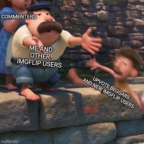 True | COMMENTERS; ME AND OTHER IMGFLIP USERS; UPVOTE BEGGARS AND NEW IMGFLIP USERS | image tagged in man throws child into water,imgflip users,imgflip,upvote beggars,comments | made w/ Imgflip meme maker