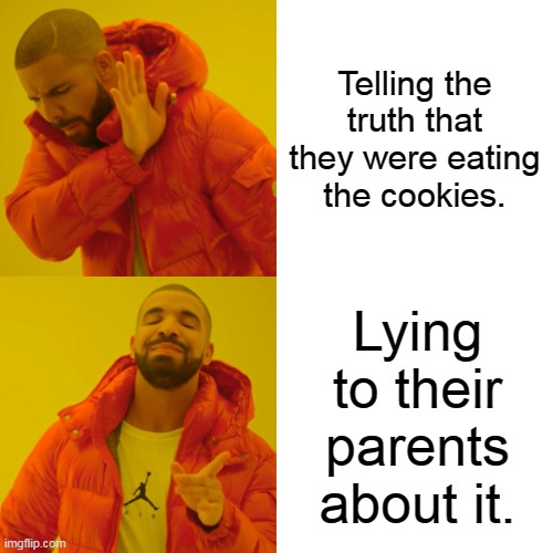 Drake Hotline Bling | Telling the truth that they were eating the cookies. Lying to their parents about it. | image tagged in memes,drake hotline bling,toddler | made w/ Imgflip meme maker