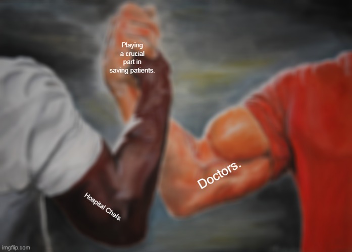 Epic Handshake Meme | Playing a crucial part in saving patients. Doctors. Hospital Chefs. | image tagged in memes,epic handshake,hospital | made w/ Imgflip meme maker