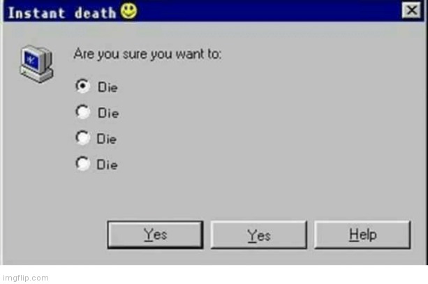 Are you sure you want to die? | image tagged in are you sure you want to die | made w/ Imgflip meme maker