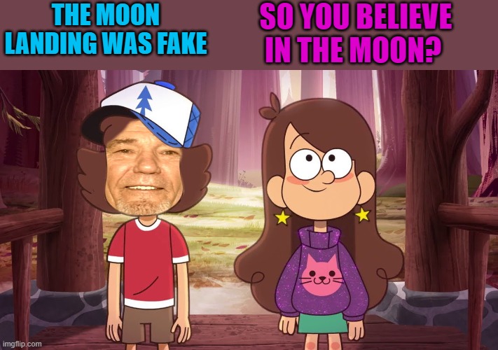 moon landing | SO YOU BELIEVE IN THE MOON? THE MOON LANDING WAS FAKE | image tagged in fake news,conspiracy | made w/ Imgflip meme maker