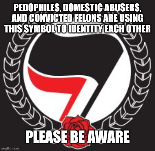 ANTIFA FLAG | PEDOPHILES, DOMESTIC ABUSERS, AND CONVICTED FELONS ARE USING THIS SYMBOL TO IDENTITY EACH OTHER; PLEASE BE AWARE | image tagged in antifa flag,ConservativeMemes | made w/ Imgflip meme maker