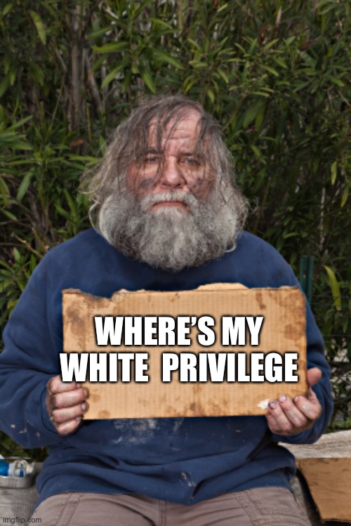 Blak Homeless Sign | WHERE’S MY WHITE  PRIVILEGE | image tagged in blak homeless sign | made w/ Imgflip meme maker