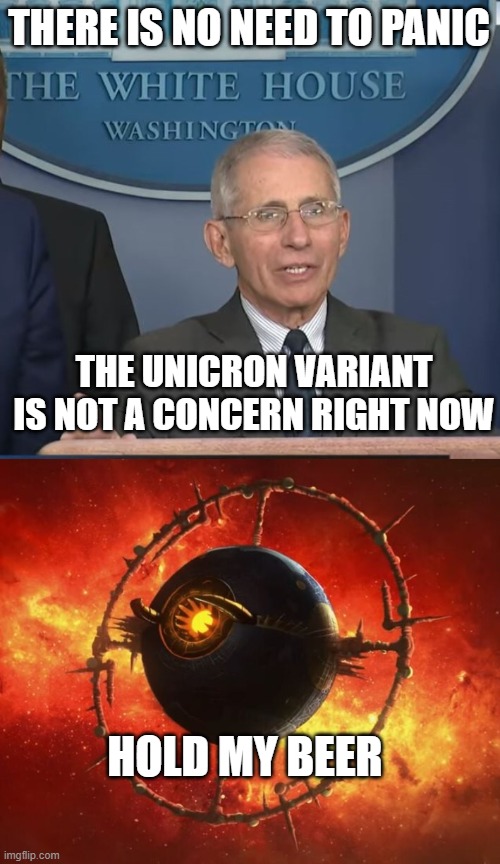 unicron variant | THERE IS NO NEED TO PANIC; THE UNICRON VARIANT IS NOT A CONCERN RIGHT NOW; HOLD MY BEER | image tagged in dr fauci,omnicron,covid-19 | made w/ Imgflip meme maker