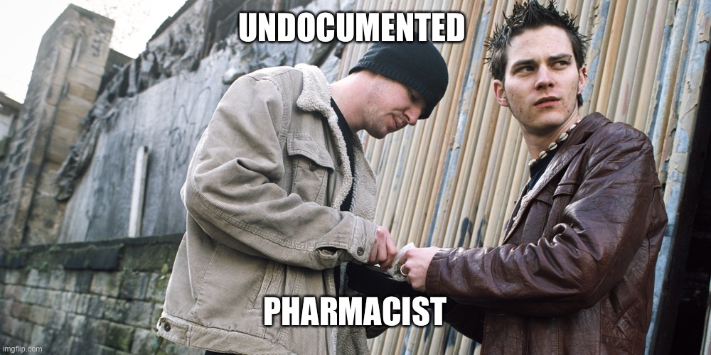 Drug Dealer | UNDOCUMENTED ?‍⚕️ | image tagged in drug dealer | made w/ Imgflip meme maker