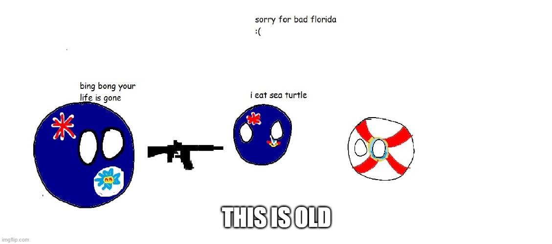 and trash | THIS IS OLD | image tagged in queensland,florida,caiman islands,bing bong your life is gone | made w/ Imgflip meme maker