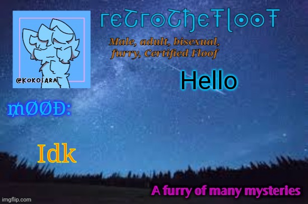 I just joined :,) | Hello; Idk | image tagged in retrothefloof official announcement template 2 | made w/ Imgflip meme maker