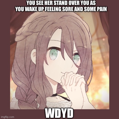 Greek Mythology based Roleplay | YOU SEE HER STAND OVER YOU AS YOU WAKE UP FEELING SORE AND SOME PAIN; WDYD | image tagged in roleplaying,greek mythology,boredom go brr | made w/ Imgflip meme maker