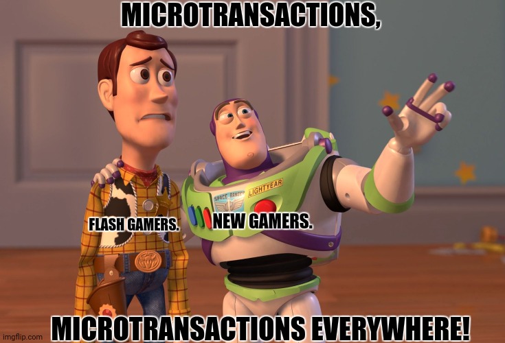 X, X Everywhere Meme | MICROTRANSACTIONS, NEW GAMERS. FLASH GAMERS. MICROTRANSACTIONS EVERYWHERE! | image tagged in memes,x x everywhere,bobux | made w/ Imgflip meme maker