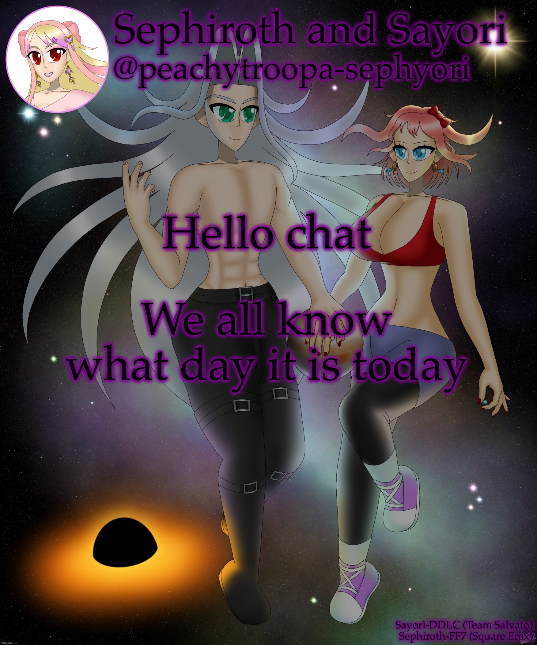 Sayori and Sephiroth | Hello chat; We all know what day it is today | image tagged in sayori and sephiroth | made w/ Imgflip meme maker