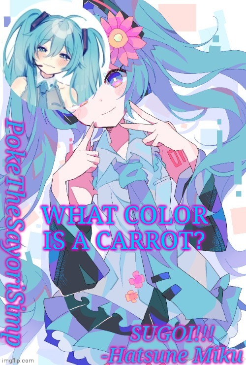Miku temp thx jummy | WHAT COLOR IS A CARROT? | image tagged in miku temp thx jummy | made w/ Imgflip meme maker
