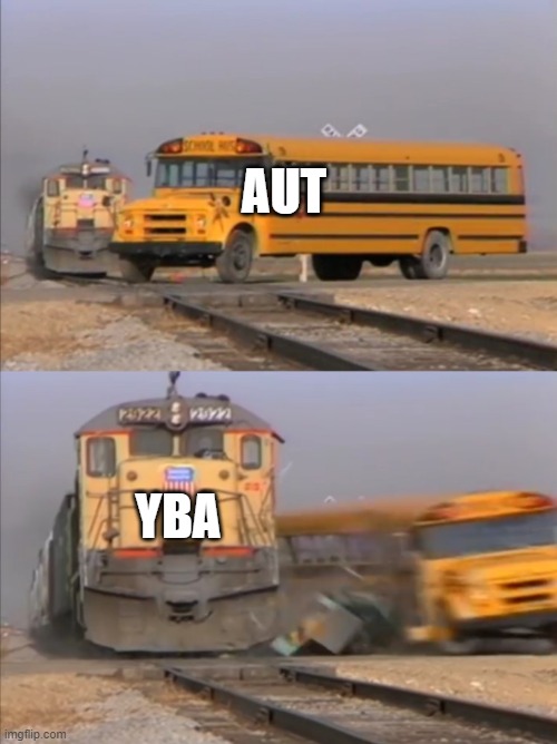 Yba is better | AUT; YBA | image tagged in train crashes bus | made w/ Imgflip meme maker