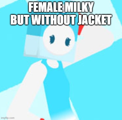 AU Milky (Without jacket) | FEMALE MILKY BUT WITHOUT JACKET | image tagged in au milky without jacket | made w/ Imgflip meme maker