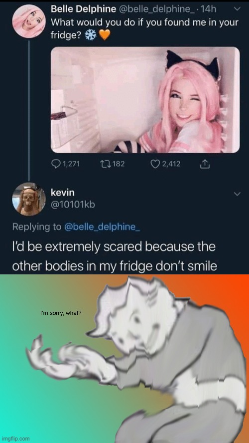 ?1? | image tagged in i'm sorry what,belle delphine,brace yourselves x is coming,oh wow doughnuts,friday the 13th,goldfish | made w/ Imgflip meme maker
