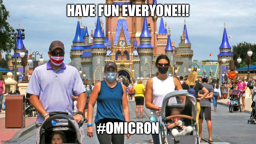 omicron | HAVE FUN EVERYONE!!! #OMICRON | image tagged in memes | made w/ Imgflip meme maker