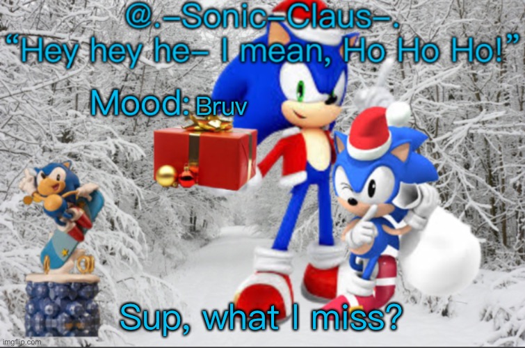  Bruv; Sup, what I miss? | image tagged in -sonic-claus- s announcement template v1 | made w/ Imgflip meme maker