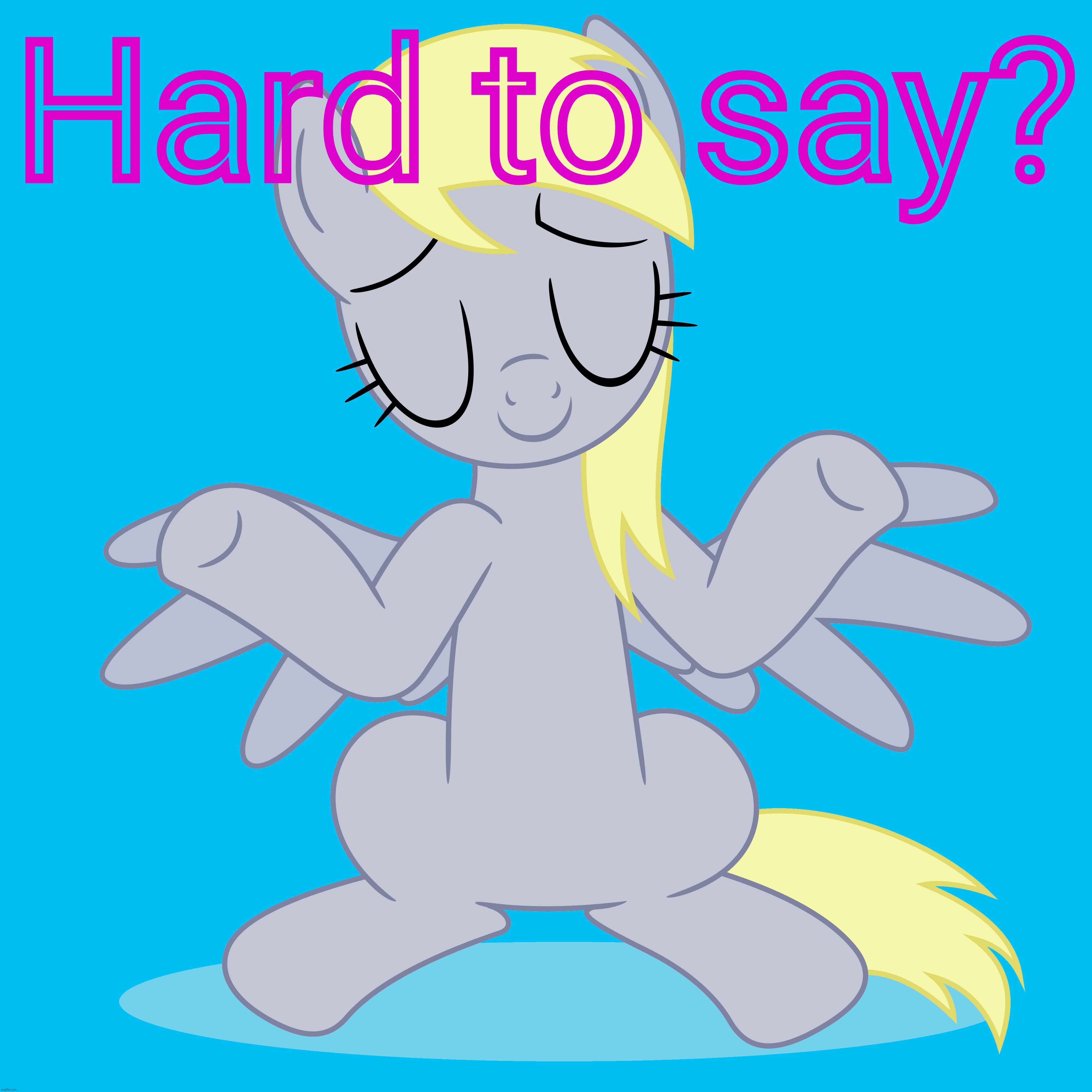 Hard to say? | made w/ Imgflip meme maker