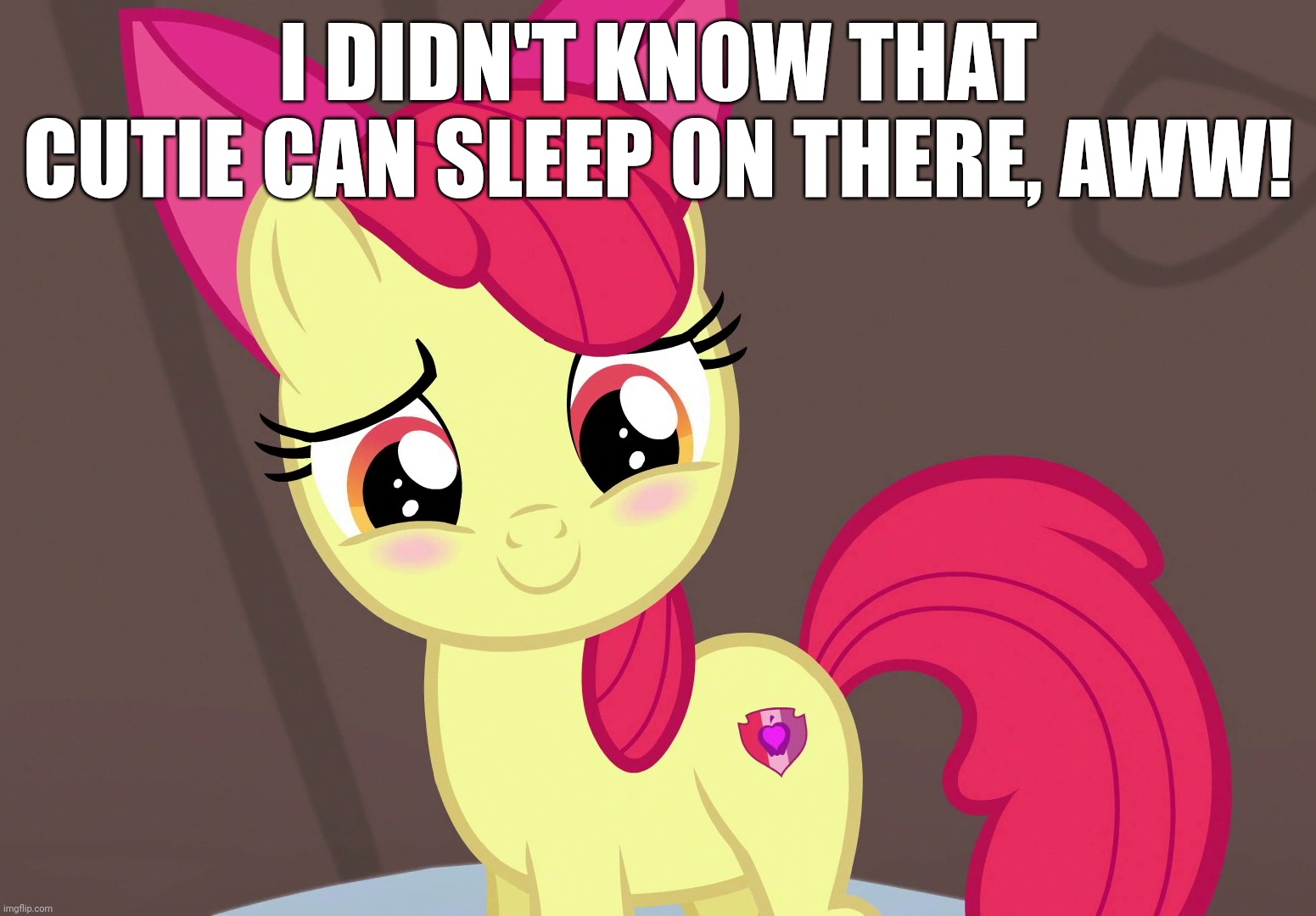 Cute Applebloom (MLP) |  I DIDN'T KNOW THAT CUTIE CAN SLEEP ON THERE, AWW! | image tagged in cute applebloom mlp | made w/ Imgflip meme maker