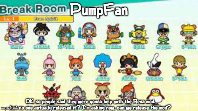 SERIOUSLY IVE BEEN WAITING FOREVER! | PumpFan; OK so people said they were gonna help with the Rena mod, but no one actually released it? I'm asking now, can we release the mod? | image tagged in pumpfan's warioware announcement template,fnf,mods,ddr,pls help,before i give up | made w/ Imgflip meme maker