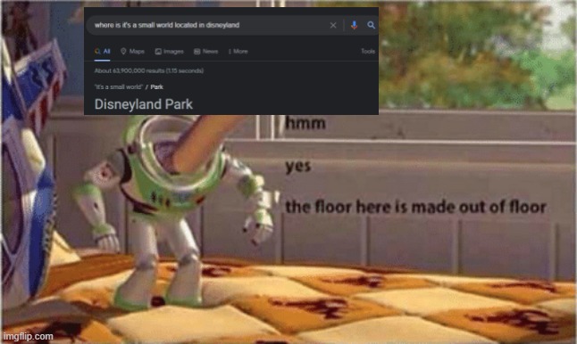 Google being useless when it comes to Disney again | image tagged in hmm yes the floor here is made out of floor,disneyland,it's a small world,google,mildly infuriating | made w/ Imgflip meme maker