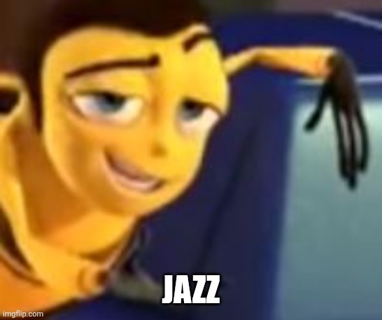 Ya like jazz | JAZZ | image tagged in ya like jazz | made w/ Imgflip meme maker