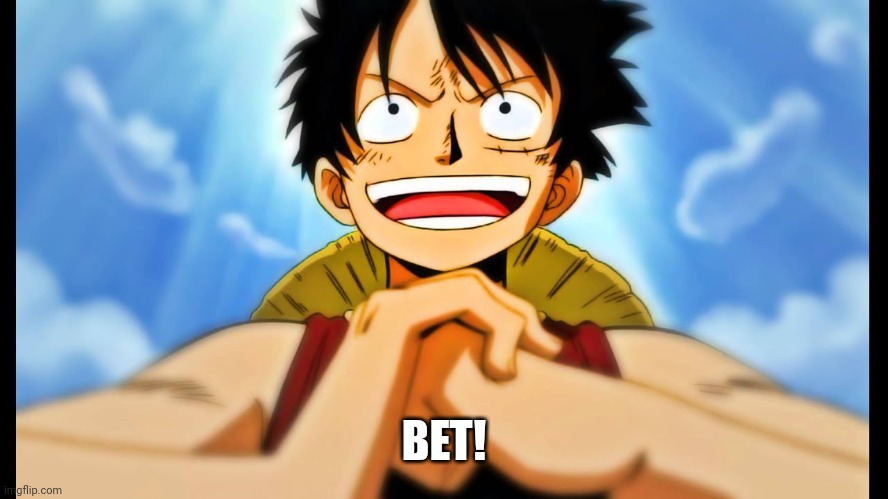 luffy | BET! | image tagged in luffy | made w/ Imgflip meme maker