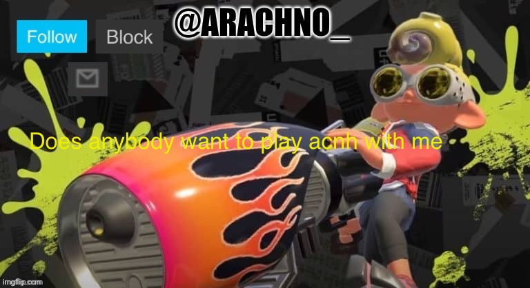 Arachno_temp | Does anybody want to play acnh with me | image tagged in arachno_temp | made w/ Imgflip meme maker