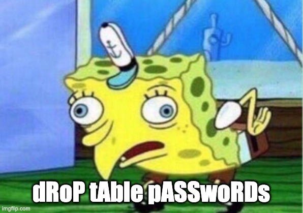 Mocking Spongebob Meme | dRoP tAble pASSwoRDs | image tagged in memes,mocking spongebob | made w/ Imgflip meme maker