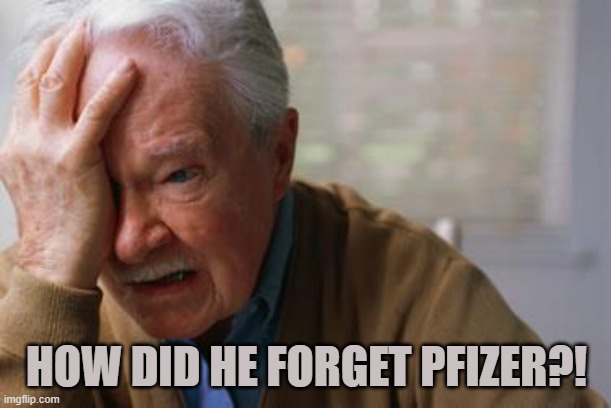 Forgetful Old Man | HOW DID HE FORGET PFIZER?! | image tagged in forgetful old man | made w/ Imgflip meme maker