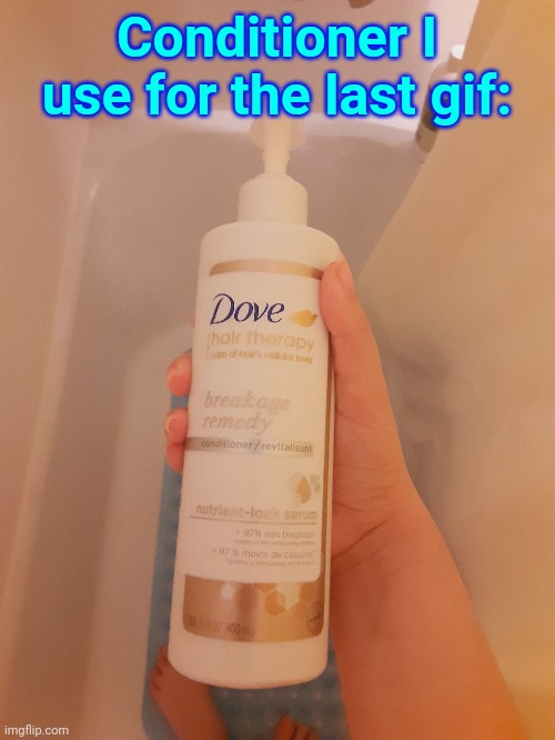 Conditioner I use for the last gif: | made w/ Imgflip meme maker