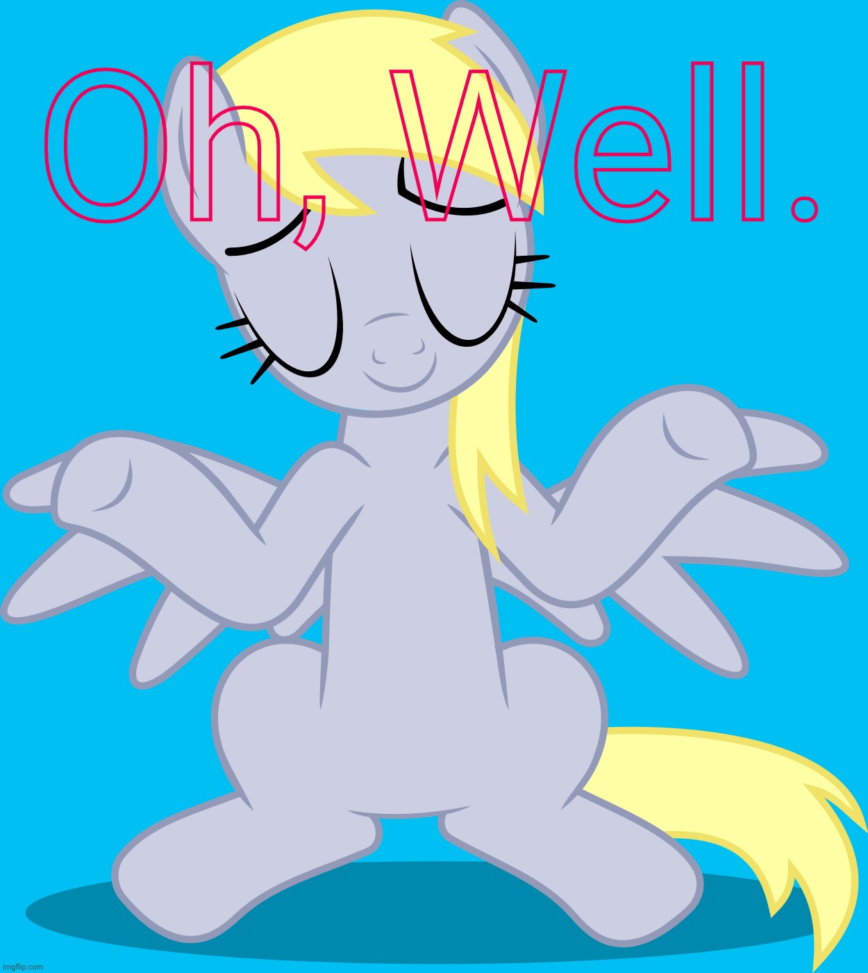 I got mine approved in the shipping Stream. (Meme Plug) | Oh, Well. | image tagged in shrugged derpy hooves mlp,derpy,my little pony friendship is magic | made w/ Imgflip meme maker