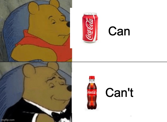 Tuxedo Winnie The Pooh | Can; Can't | image tagged in memes,tuxedo winnie the pooh,coke,pepsi | made w/ Imgflip meme maker