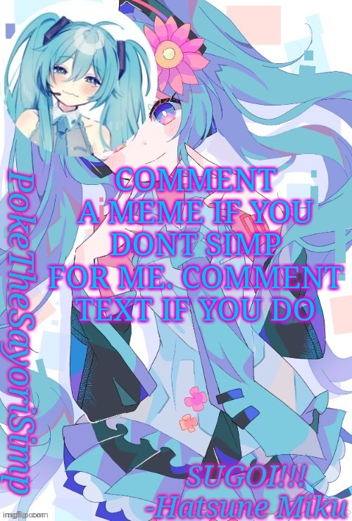 Miku temp thx jummy | COMMENT A MEME IF YOU DONT SIMP FOR ME. COMMENT TEXT IF YOU DO | image tagged in miku temp thx jummy | made w/ Imgflip meme maker