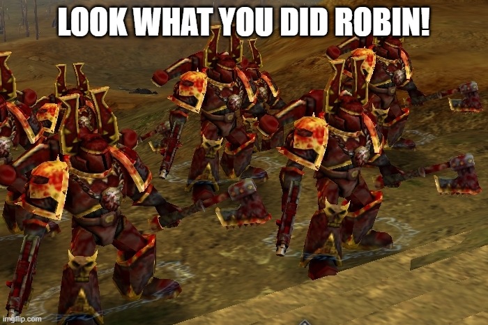 LOOK WHAT YOU DID ROBIN! | made w/ Imgflip meme maker