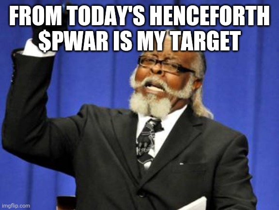 Too Damn High | FROM TODAY'S HENCEFORTH $PWAR IS MY TARGET | image tagged in memes,too damn high | made w/ Imgflip meme maker