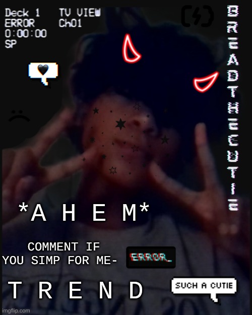 This haircut might've gotten me simps i dont know | *A H E M*; COMMENT IF YOU SIMP FOR ME-; T R E N D | image tagged in bread's face temp | made w/ Imgflip meme maker