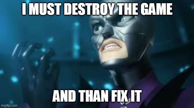 my fortnite plan | I MUST DESTROY THE GAME; AND THAN FIX IT | image tagged in angry hawkmoth miraculous ladybug hawk moth | made w/ Imgflip meme maker