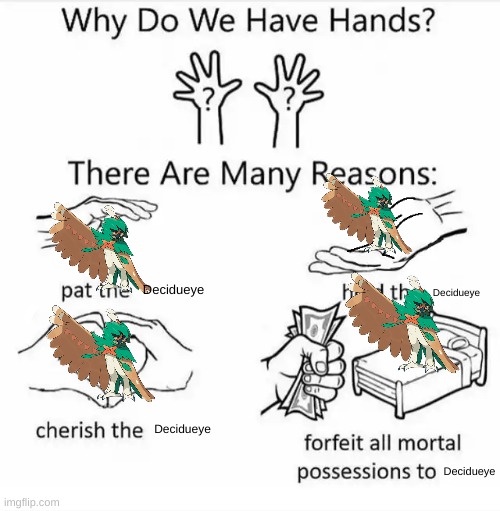 Why do we have hands? (all blank) | Decidueye; Decidueye; Decidueye; Decidueye | image tagged in why do we have hands all blank | made w/ Imgflip meme maker